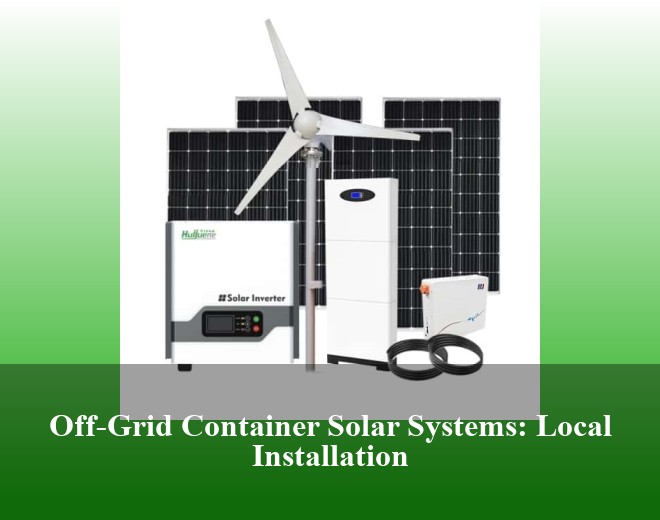 Off-Grid Container Solar Systems: Local Installation